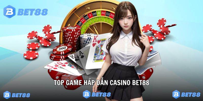 Top game thú vị nên thử nhất tại Bet88 casino 